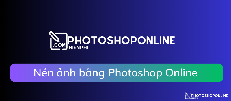 Giảm dung lượng, nén hình ảnh Online bằng Photoshop Online