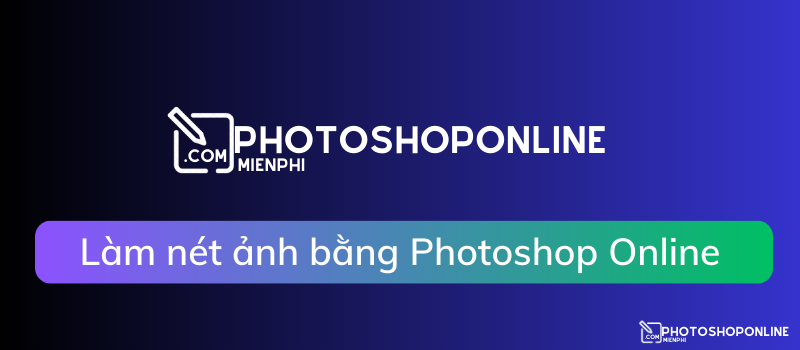 Cách làm nét hình ảnh online bằng Photoshop Online
