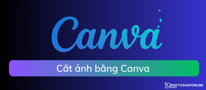 Hướng dẫn cách cắt ảnh Online bằng Canva