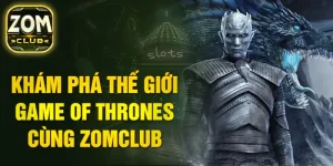 Trò chơi vương quyền: Cuộc chiến ngai vàng trên ZomClub