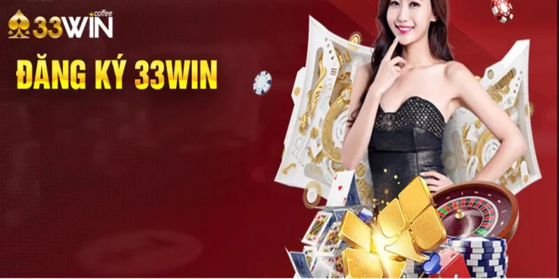 Đăng Ký 33win Để Có Những Trải Nghiệm Tuyệt Vời