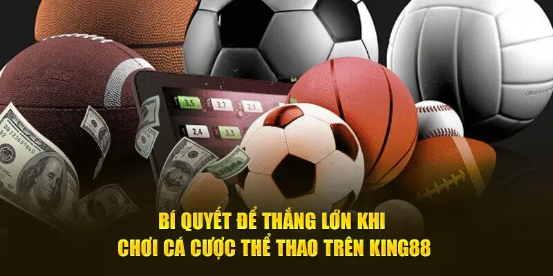 Bí Quyết Để Thắng Lớn Khi Chơi Cá Cược Thể Thao Trên King88