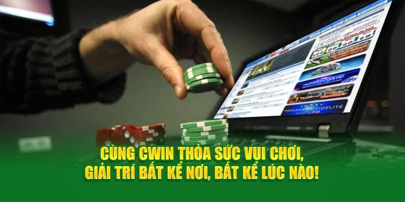 Cùng Cwin Thỏa Sức Vui Chơi, Giải Trí Bất Kể Nơi, Bất Kể Lúc Nào!