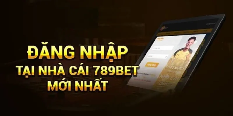 Đăng Nhập 789Bet - Mang Đến Cơ Hội Cá Cược Và Nhận Thưởng Cực Đã