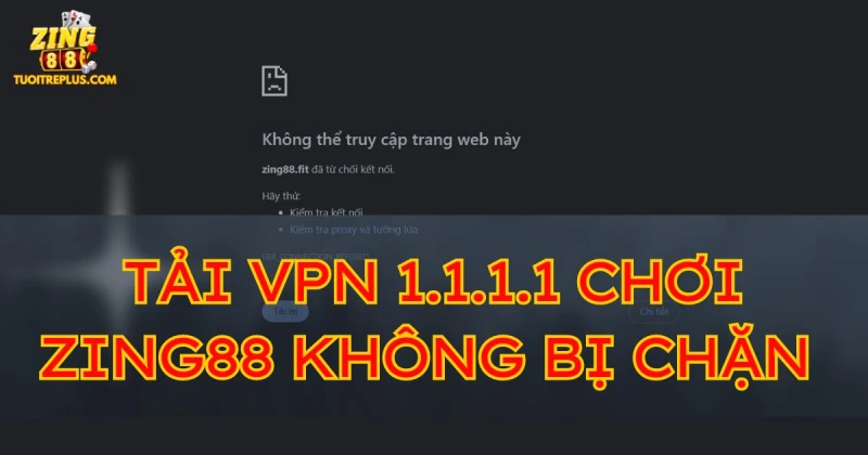 Cách tải VPN 1.1.1.1 chơi Zing88 không bị chặn