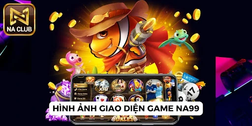 Hình ảnh giao diện game NA99: Game online đẳng cấp quốc tế