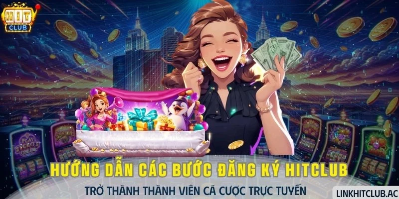 Hướng dẫn các bước đăng ký HitClub - Trở thành thành viên cá cược trực tuyến