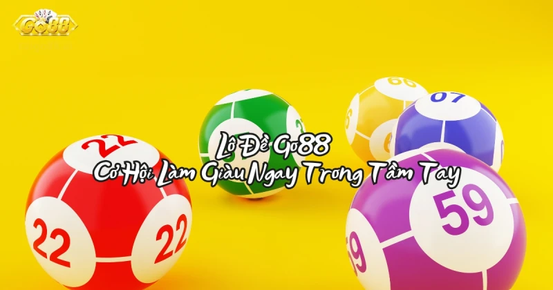 Lô Đề Go88 - Cơ Hội Làm Giàu Ngay Trong Tầm Tay