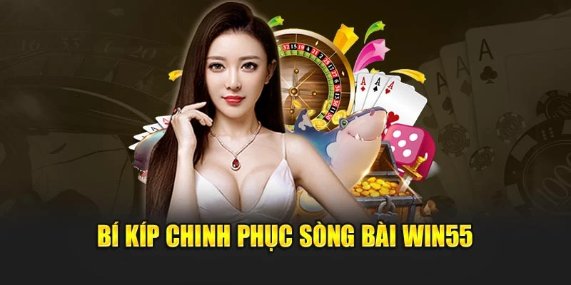 Bí Kíp Chinh Phục Sòng Bài 55Win55, Trở Thành Cao Thủ Chỉ Trong Nháy Mắt!