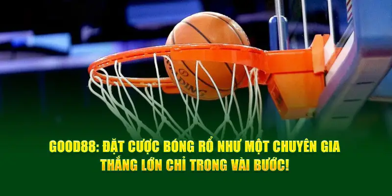 Good88: Đặt Cược Bóng Rổ Như Một Chuyên Gia, Thắng Lớn Chỉ Trong Vài Bước!