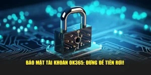 Bảo Mật Tài Khoản Ok365: Đừng Để Tiền Rơi!