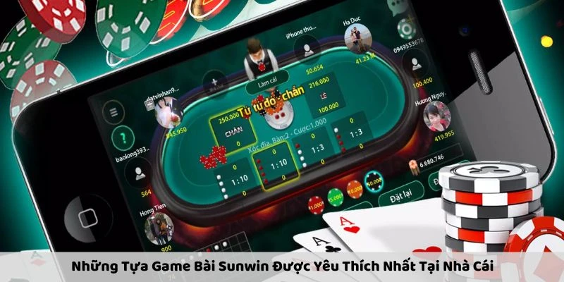 Những Tựa Game Bài Sunwin Được Yêu Thích Nhất Tại Nhà Cái