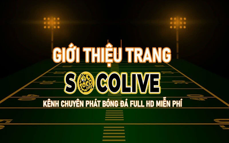 Socolive TV – Thiên đường trực tiếp bóng đá miễn phí và đỉnh cao nhất cho fan Việt