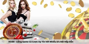 Xin88 - Cổng Game Cá Cược Uy Tín Với Nhiều Ưu Đãi Hấp Dẫn