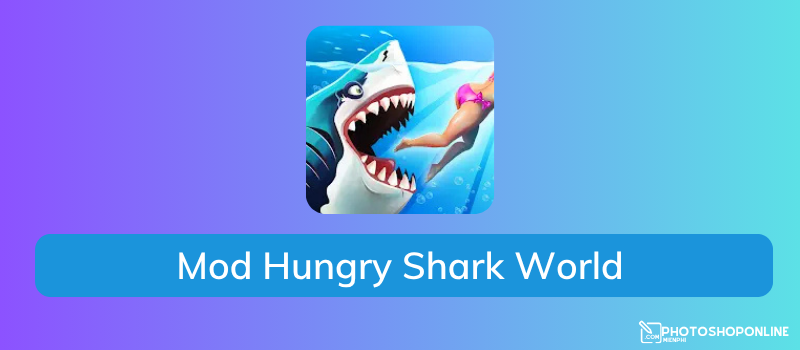 Tải Mod Hungry Shark World Apk